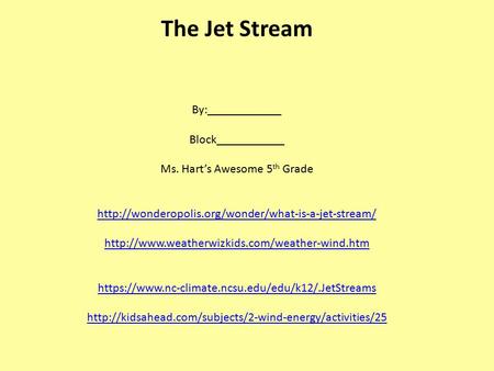 The Jet Stream By:____________ Block___________ Ms. Hart’s Awesome 5 th Grade