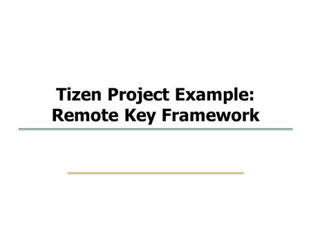 Embedded Software SKKU 18 1 Tizen Project Example: Remote Key Framework.