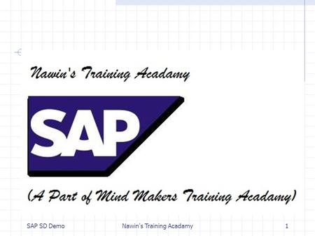 SAP SD DemoNawin's Training Acadamy1. OVERVIEW ON SAP SALES & DISTRIBUTION Mr. RG Nawin Krishna, Bsc(cs);Msc(psychology);MBA(HR);SAP(HCM/HR), - Nawin’s.
