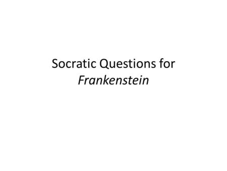 Socratic Questions for Frankenstein