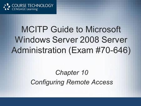 MCITP Guide to Microsoft Windows Server 2008 Server Administration (Exam #70-646) Chapter 10 Configuring Remote Access.