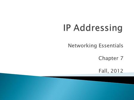 Networking Essentials Chapter 7 Fall, 2012.  Like a telephone number ◦ (708) 579 - 6300 ◦ 162.5.5.3.