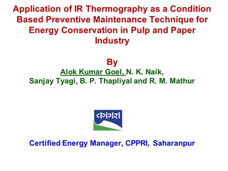 Application of IR Thermography as a Condition Based Preventive Maintenance Technique for Energy Conservation in Pulp and Paper Industry By Alok Kumar.