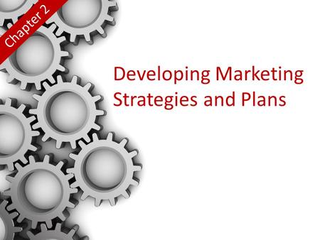 Developing Marketing Strategies and Plans Chapter 2.