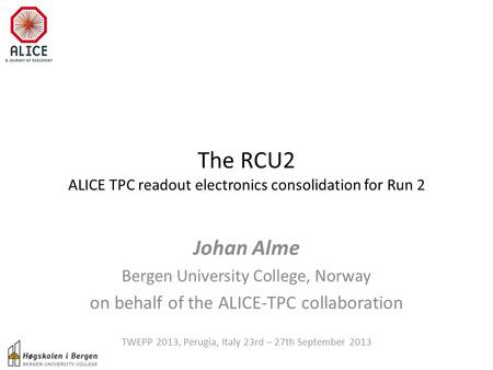 The RCU2 ALICE TPC readout electronics consolidation for Run 2 Johan Alme Bergen University College, Norway on behalf of the ALICE-TPC collaboration TWEPP.