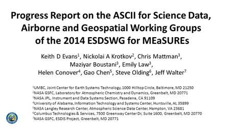Progress Report on the ASCII for Science Data, Airborne and Geospatial Working Groups of the 2014 ESDSWG for MEaSUREs Keith D Evans 1, Nickolai A Krotkov.