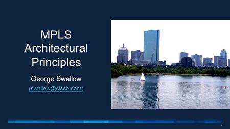 1 MPLS Architectural Principles George Swallow