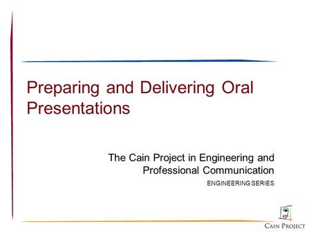 Preparing and Delivering Oral Presentations The Cain Project in Engineering and Professional Communication ENGINEERING SERIES.
