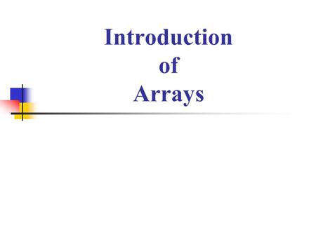 Introduction of Arrays. Arrays Array form an important part of almost all programming language. It provides a powerful feature and can be used as such.