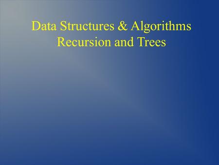Data Structures & Algorithms Recursion and Trees.