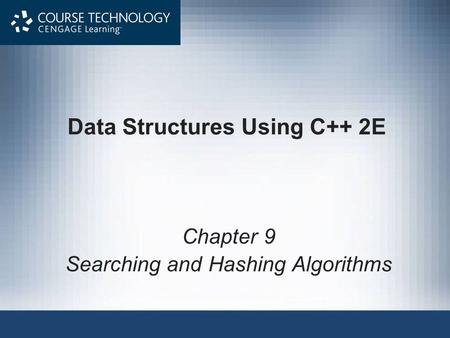 Data Structures Using C++ 2E Chapter 9 Searching and Hashing Algorithms.