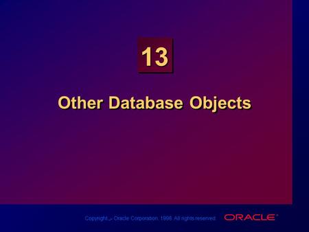 Copyright س Oracle Corporation, 1998. All rights reserved. 13 Other Database Objects.