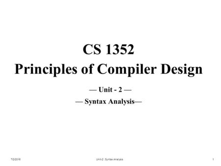 CS 1352 Principles of Compiler Design — Unit - 2 — — Syntax Analysis—