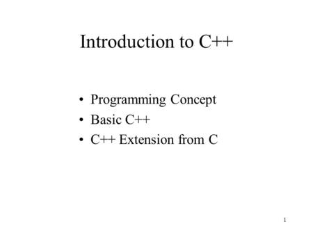1 Introduction to C++ Programming Concept Basic C++ C++ Extension from C.