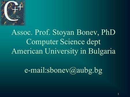 1 Assoc. Prof. Stoyan Bonev, PhD Computer Science dept American University in Bulgaria