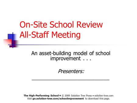 On-Site School Review All-Staff Meeting An asset-building model of school improvement... Presenters: ___________________________ The High-Performing School.