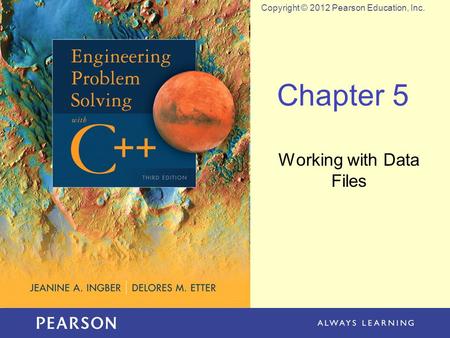 Copyright © 2012 Pearson Education, Inc. Chapter 5 Working with Data Files.