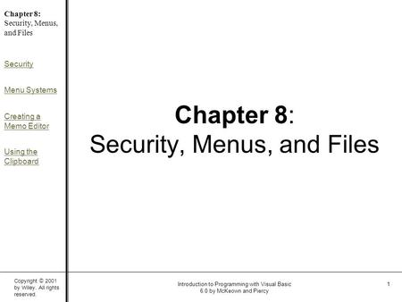 Copyright © 2001 by Wiley. All rights reserved. Chapter 8: Security, Menus, and Files Security Menu Systems Creating a Memo Editor Using the Clipboard.