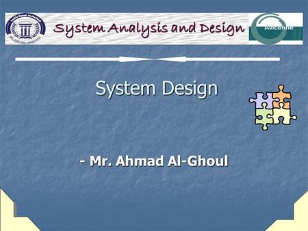 System Design System Design - Mr. Ahmad Al-Ghoul System Analysis and Design.