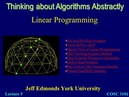 1 Linear Programming Jeff Edmonds York University COSC 3101 Lecture 5 Def and Hot Dog Example Network Flow Def nNetwork Flow Def n Matrix View of Linear.
