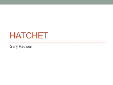 HATCHET Gary Paulsen. 21/4/15Hatchet: An Introduction TP: Good readers understand the importance of making predictions Bell work: Write down any thoughts.