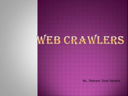 WEB CRAWLERs Ms. Poonam Sinai Kenkre.