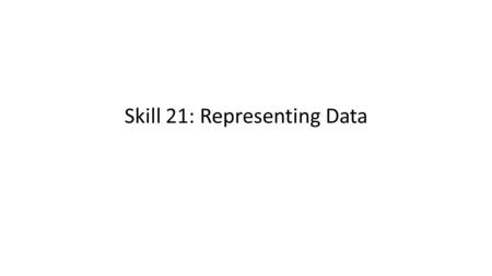 Skill 21: Representing Data. Why do we have to know how to represent the data differently? A baseball diamond is a square with sides of 90 feet. What.