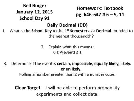 Bell Ringer January 12, 2015 School Day 91 Daily Decimal (DD) 1.What is the School Day to the 1 st Semester as a Decimal rounded to the nearest thousandth?