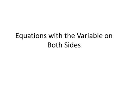 Equations with the Variable on Both Sides