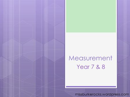 Missburkerocks.wordpress.com Measurement Year 7 & 8.