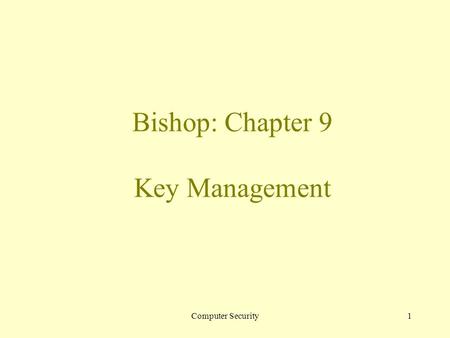 Computer Security1 Bishop: Chapter 9 Key Management.