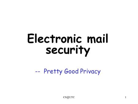 Electronic mail security -- Pretty Good Privacy.