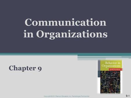 Communication in Organizations Chapter 9 9-1 Copyright © 2011 Pearson Education, Inc. Publishing as Prentice Hall.