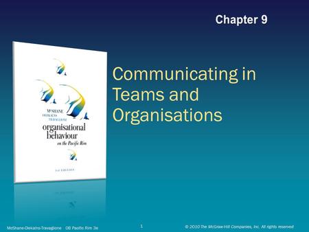 Communicating in Teams and Organisations McShane-Olekalns-Travaglione OB Pacific Rim 3e © 2010 The McGraw-Hill Companies, Inc. All rights reserved 1.