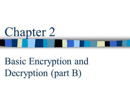 Chapter 2 Basic Encryption and Decryption (part B)