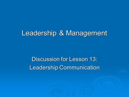 Leadership & Management Discussion for Lesson 13: Leadership Communication.