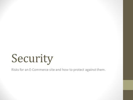 Security Risks for an E-Commerce site and how to protect against them.