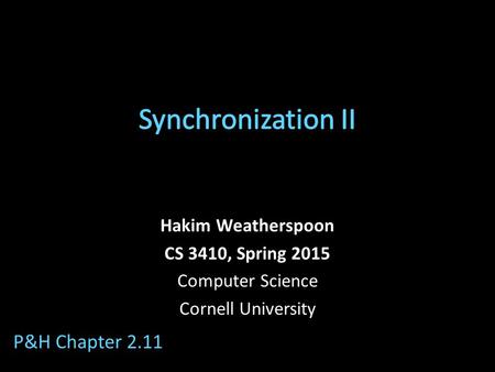 Hakim Weatherspoon CS 3410, Spring 2015 Computer Science Cornell University P&H Chapter 2.11.