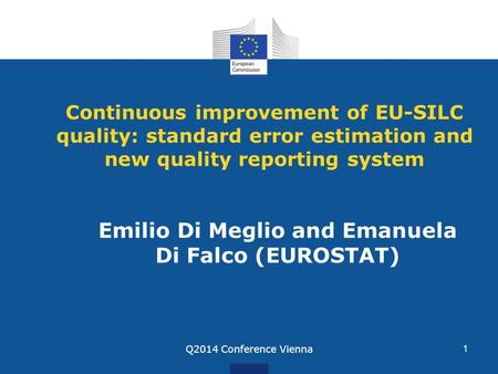 Continuous improvement of EU-SILC quality: standard error estimation and new quality reporting system Emilio Di Meglio and Emanuela Di Falco (EUROSTAT)