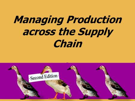 Managing Production across the Supply Chain. © 2008 Pearson Prentice Hall --- Introduction to Operations and Supply Chain Management, 2/e --- Bozarth.