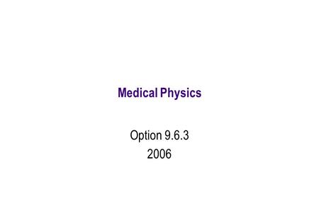 Medical Physics Option 9.6.3 2006.