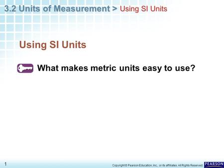 Using SI Units What makes metric units easy to use? Using SI Units
