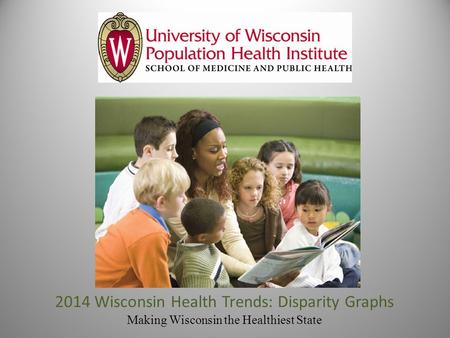 2014 Wisconsin Health Trends: Disparity Graphs Making Wisconsin the Healthiest State.