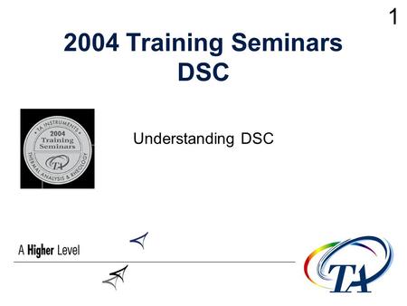 1 2004 Training Seminars DSC Understanding DSC.