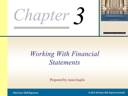 Chapter McGraw-Hill Ryerson © 2013 McGraw-Hill Ryerson Limited Working With Financial Statements Prepared by Anne Inglis 3.