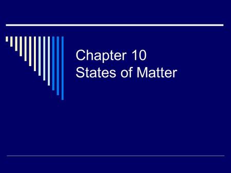 Chapter 10 States of Matter. Section 1: The Kinetic-Molecular Theory of Matter.