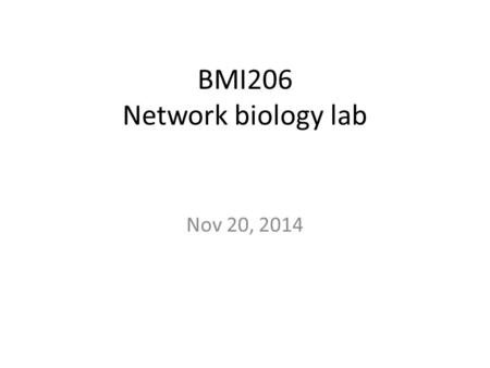 BMI206 Network biology lab Nov 20, 2014. Lab materials (files) Parent_PPI: This is a highly-curated human protein interaction network HT.pvals.out: Gene-based.