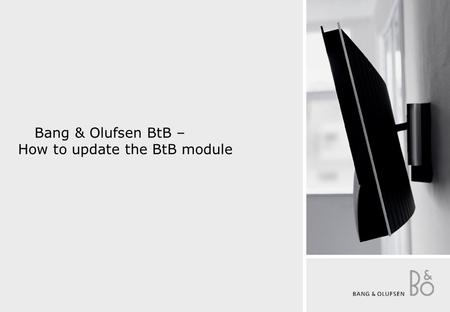 Bang & Olufsen BtB – How to update the BtB module