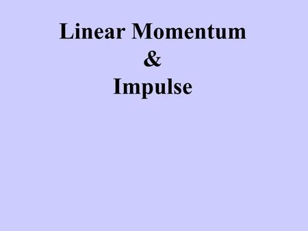 Linear Momentum & Impulse