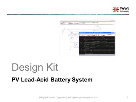 PV Lead-Acid Battery System All Rights Reserved Copyright (C) Bee Technologies Corporation 20101 Design Kit.